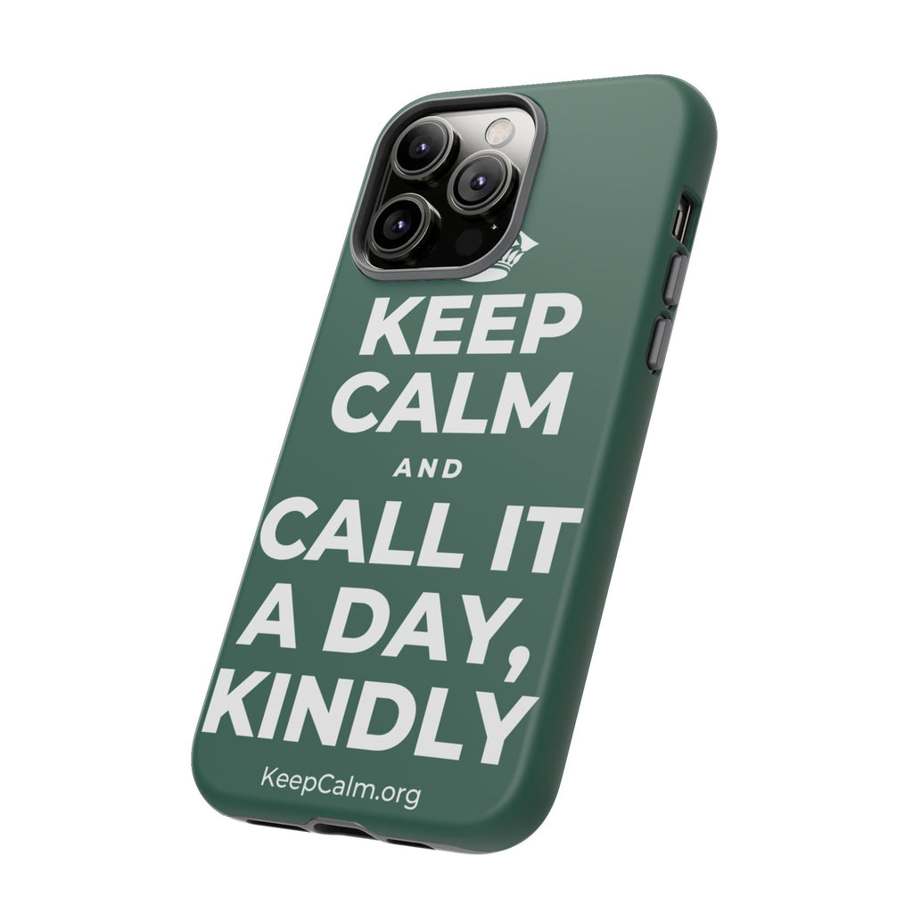 KEEP CALM AND CALL IT A DAY, KINDLY Phone Case