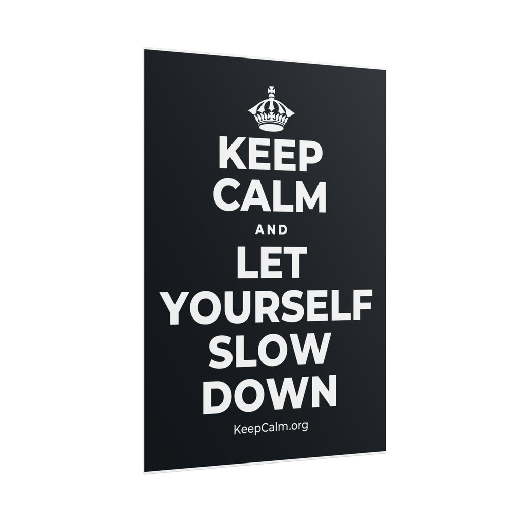 KEEP CALM AND LET YOURSELF SLOW DOWN Poster (Dark)