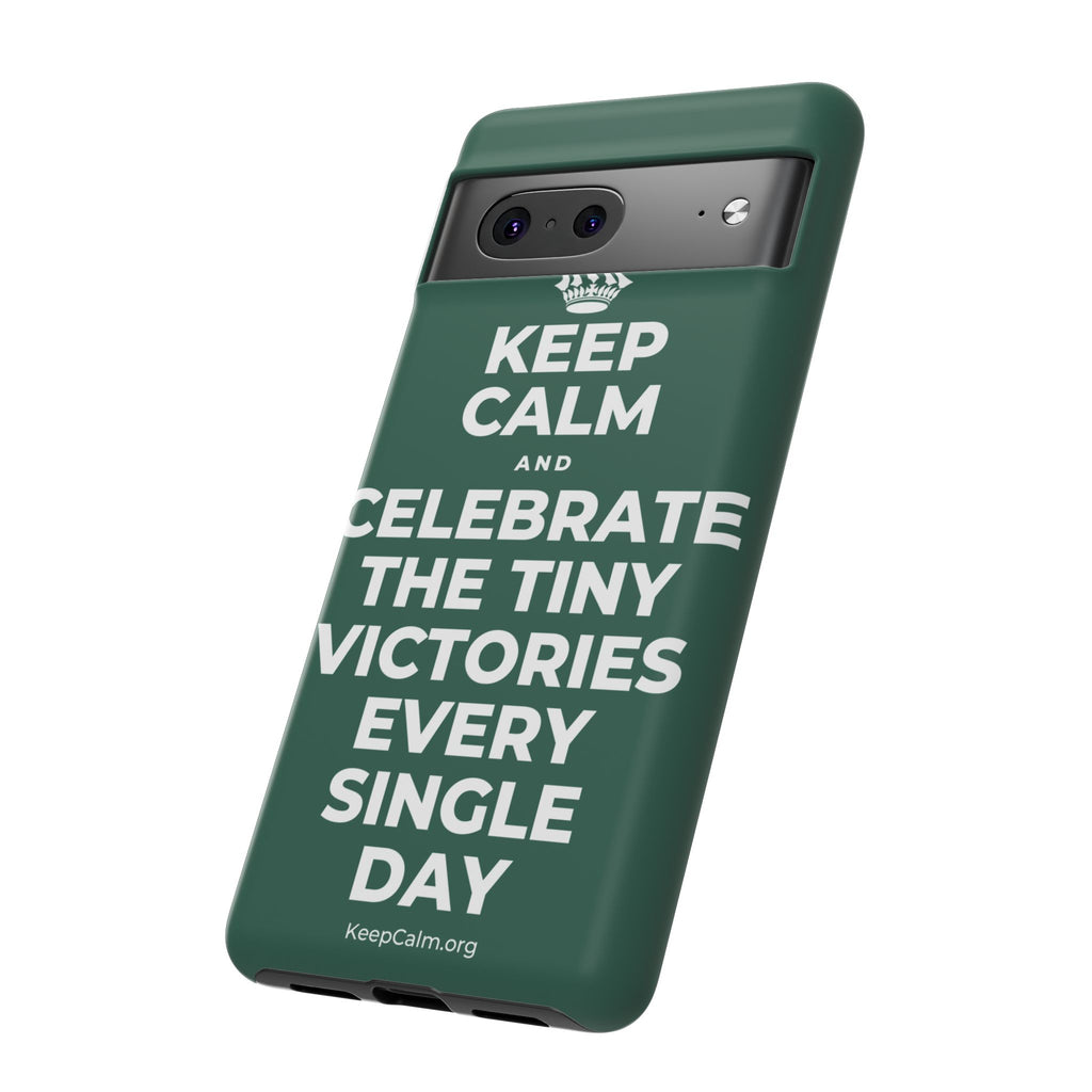KEEP CALM AND CELEBRATE THE TINY VICTORIES EVERY SINGLE DAY Phone Case
