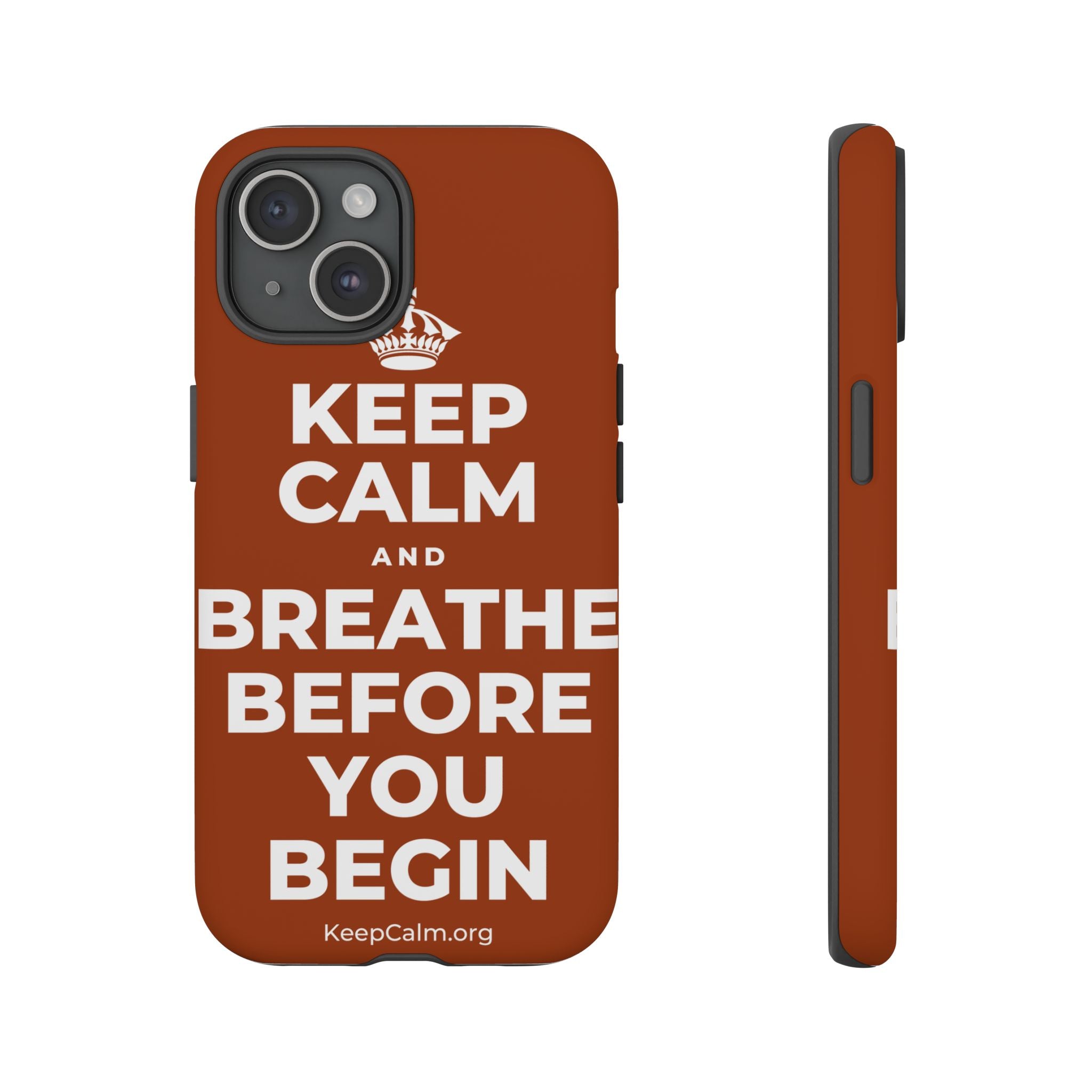 KEEP CALM AND BREATHE BEFORE YOU BEGIN Phone Case