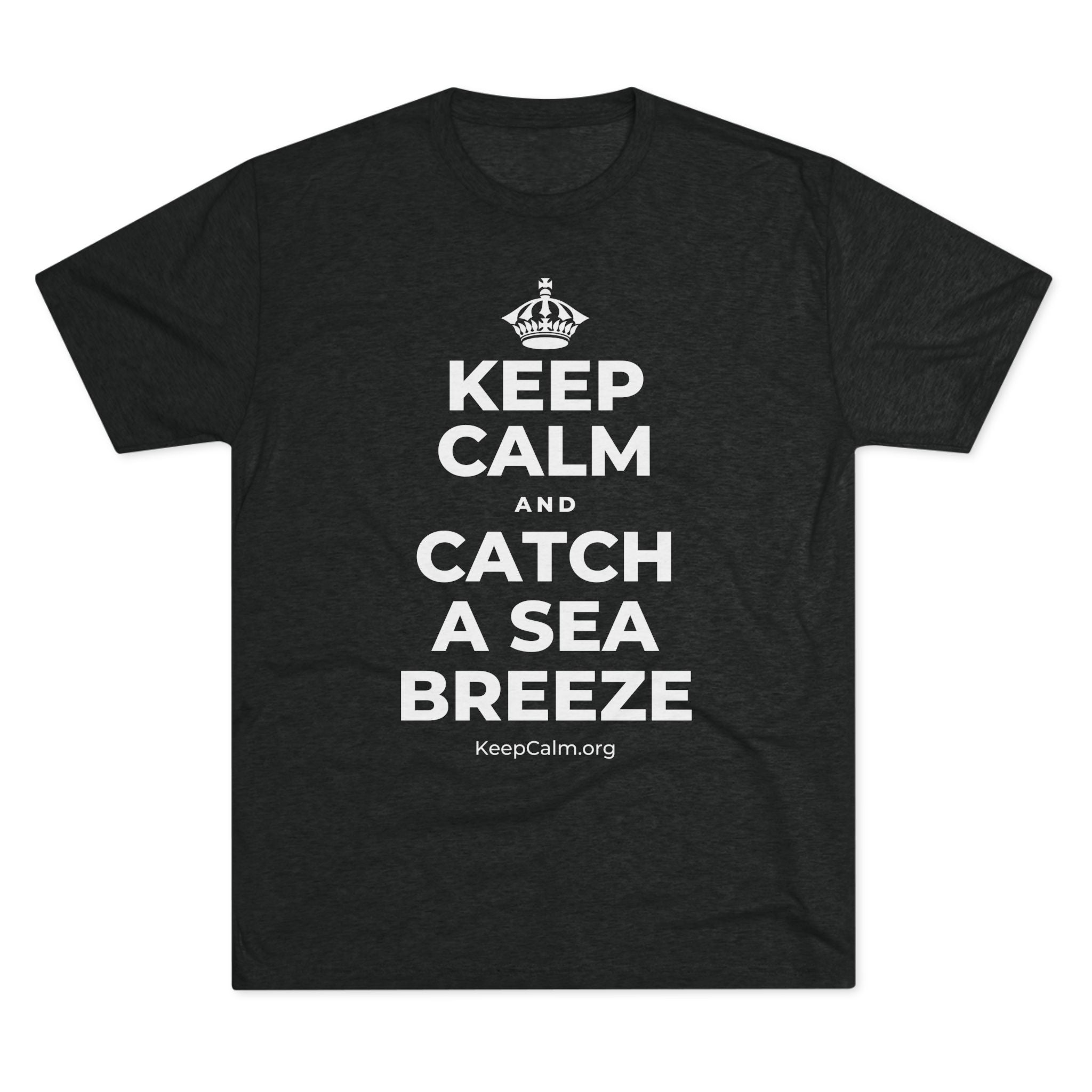 KEEP CALM AND CATCH A SEA BREEZE Tri-Blend Tee