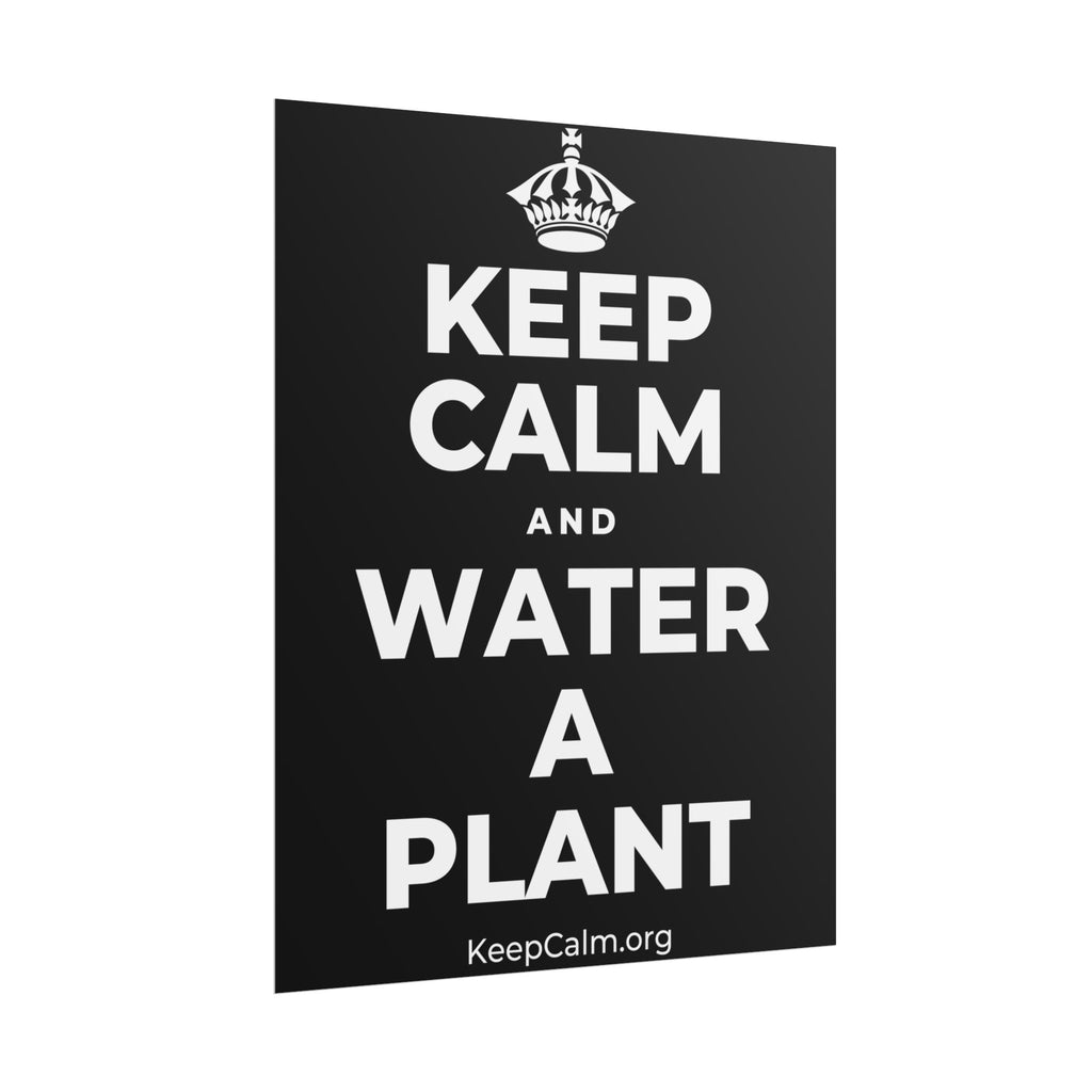 KEEP CALM AND WATER A PLANT Poster