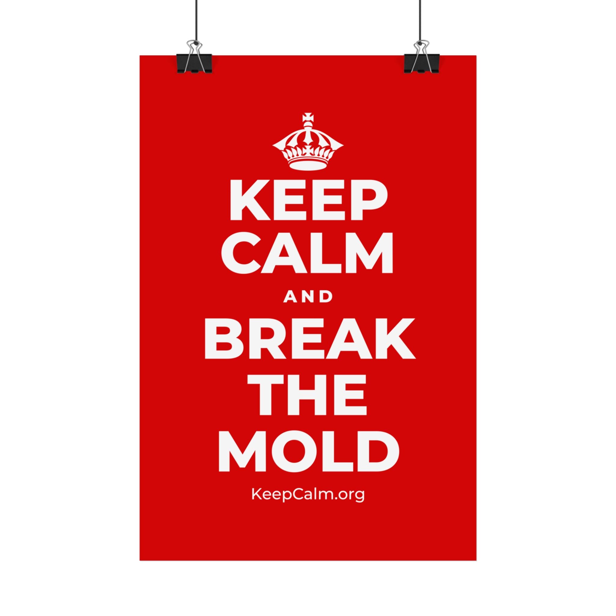 KEEP CALM AND BREAK THE MOLD Satin Poster