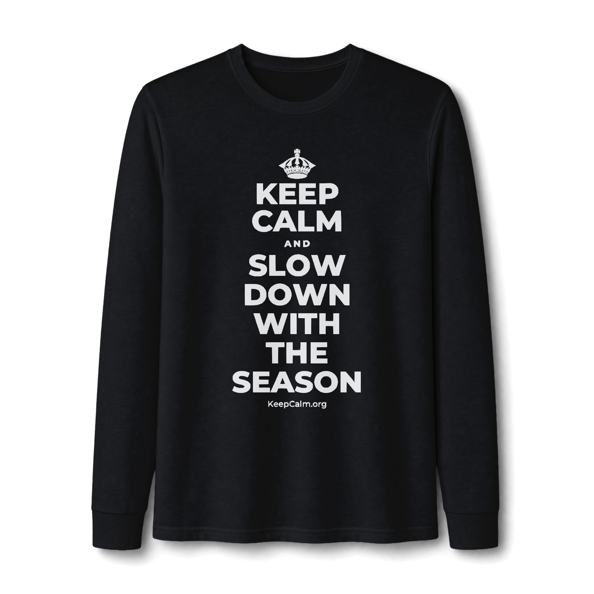 KEEP CALM AND SLOW DOWN WITH THE SEASON Long Sleeve Tee