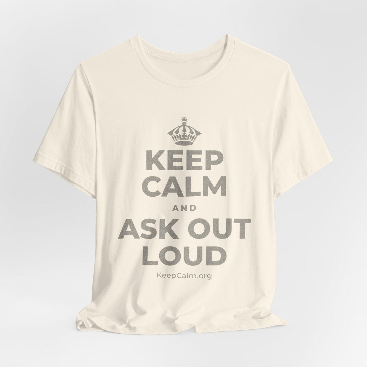 KEEP CALM AND ASK OUT LOUD T-Shirt (White–Asphalt)