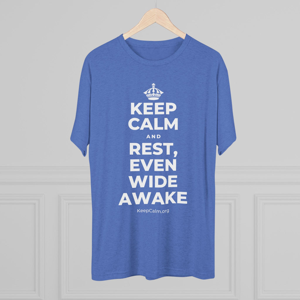 KEEP CALM AND REST, EVEN WIDE AWAKE Tri-Blend Tee