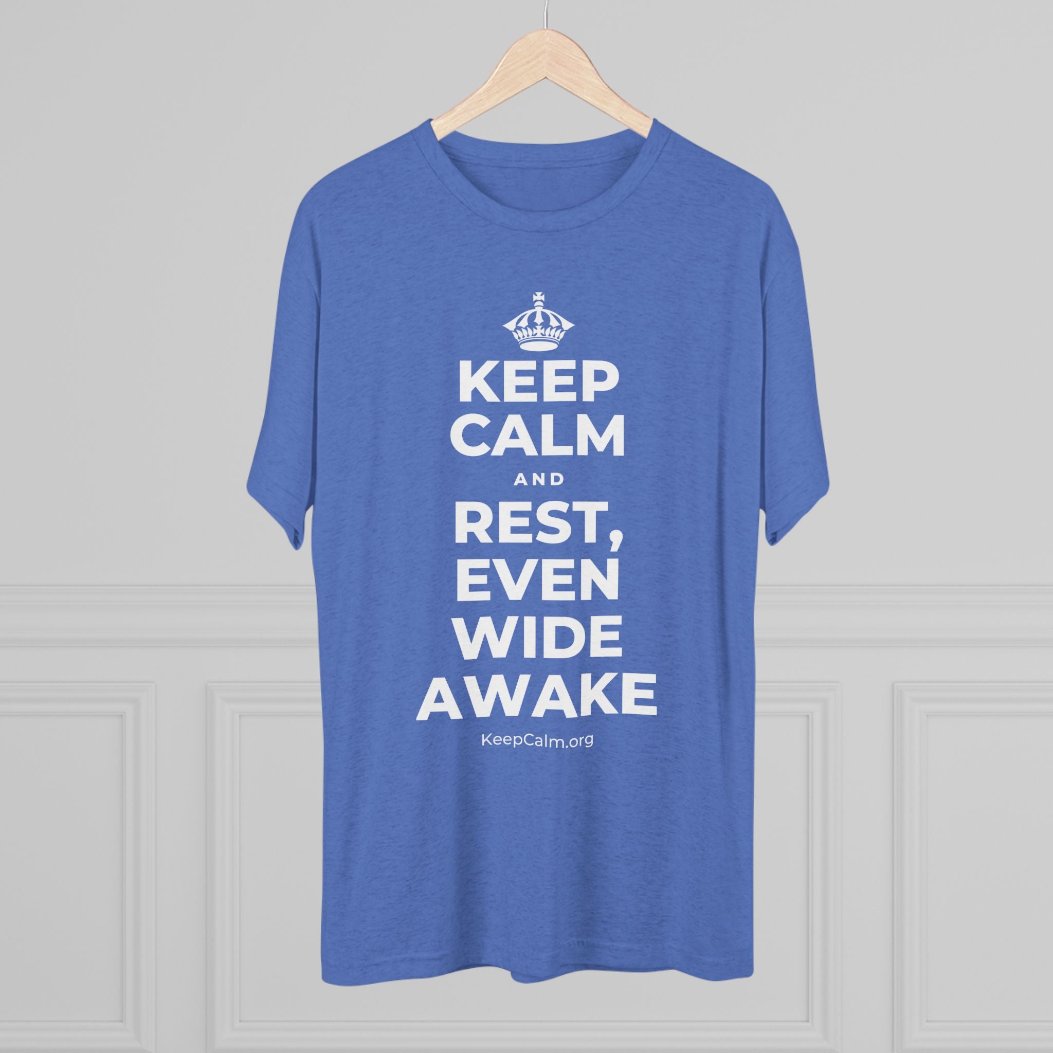 KEEP CALM AND REST, EVEN WIDE AWAKE Tri-Blend Tee