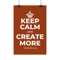 KEEP CALM AND CREATE MORE Satin Poster