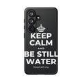 KEEP CALM AND BE STILL WATER Phone Case (Dark)