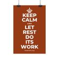 KEEP CALM AND LET REST DO ITS WORK Satin Poster