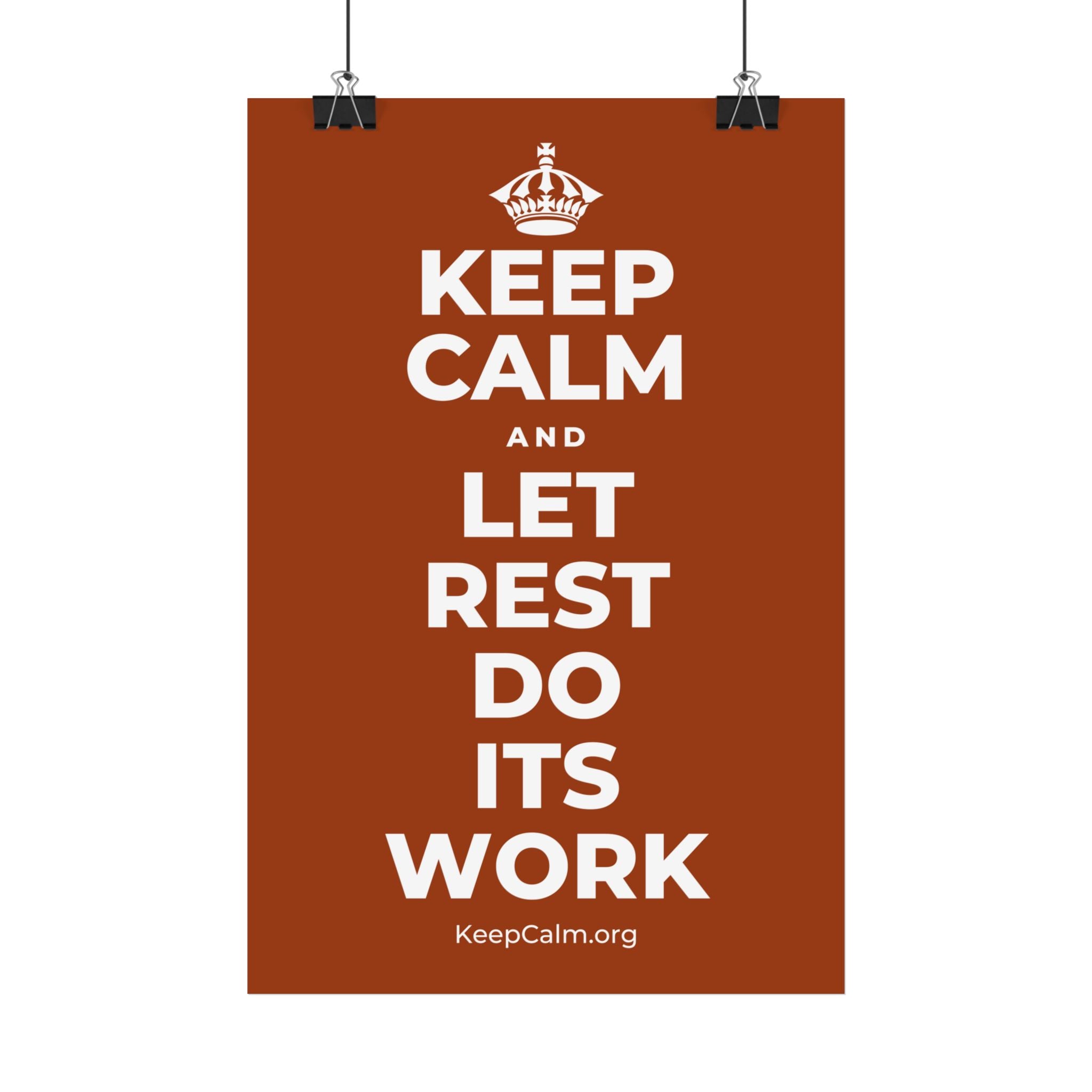 KEEP CALM AND LET REST DO ITS WORK Satin Poster
