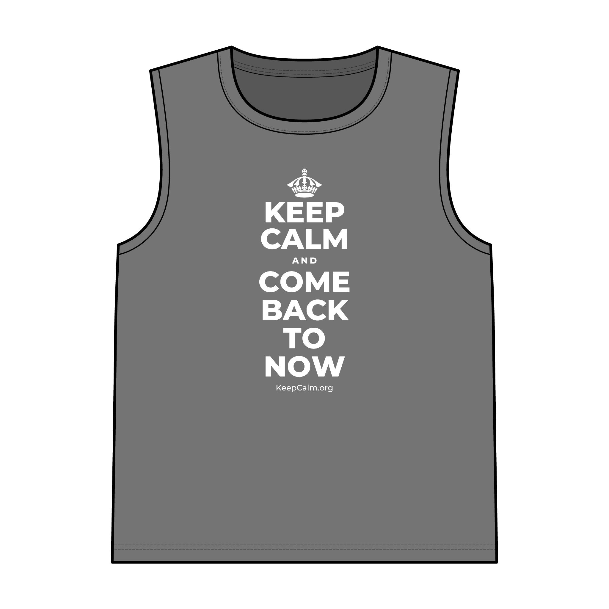 KEEP CALM AND COME BACK TO NOW Tank Top