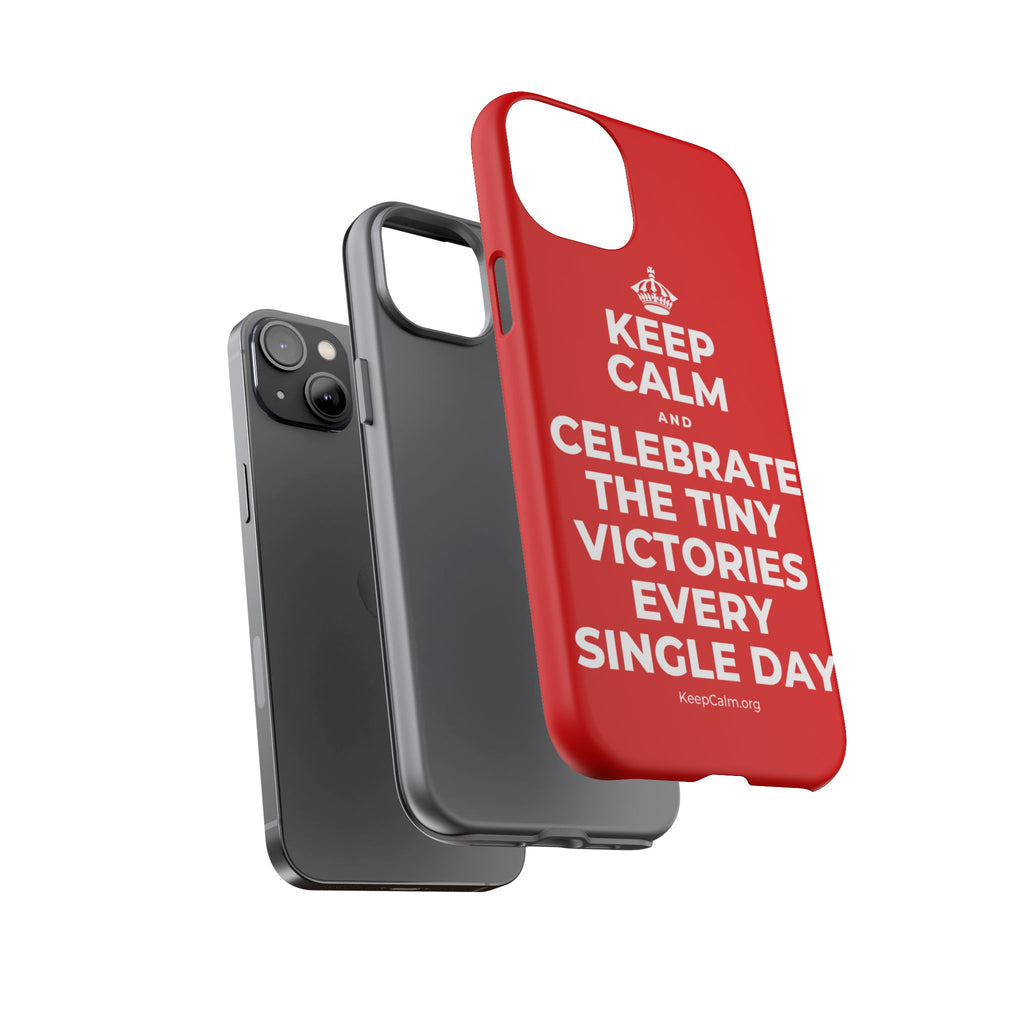 KEEP CALM AND CELEBRATE THE TINY VICTORIES EVERY SINGLE DAY Phone Case