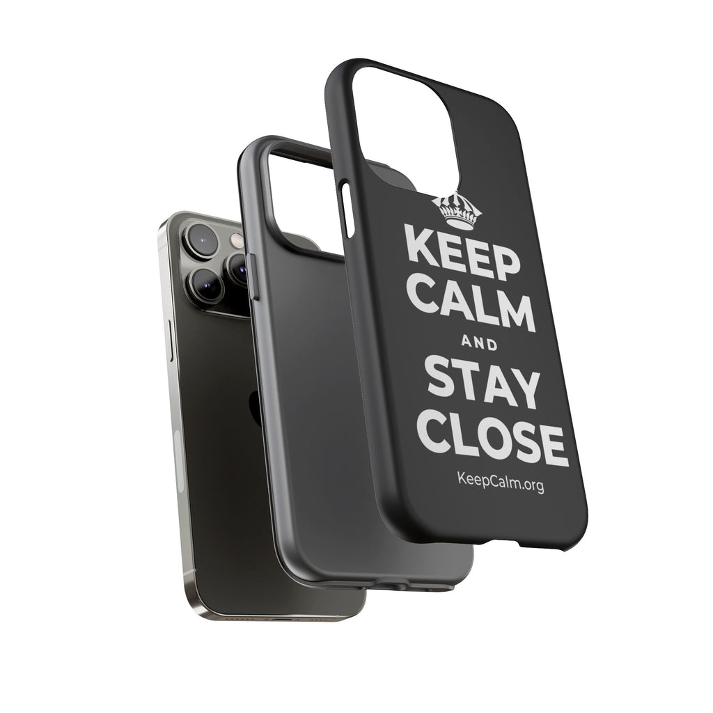 KEEP CALM AND STAY CLOSE Phone Case