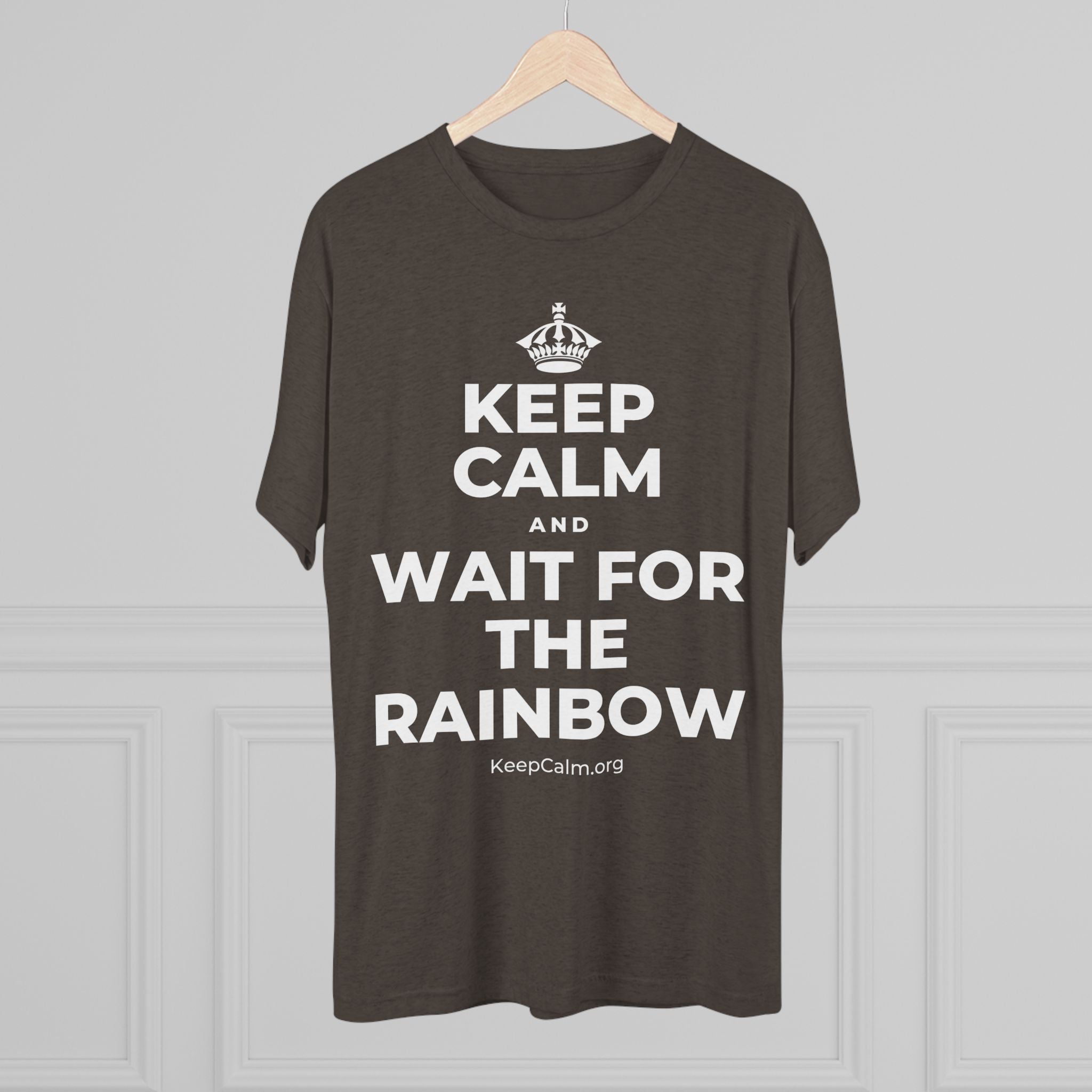 KEEP CALM AND WAIT FOR THE RAINBOW Tri-Blend Tee