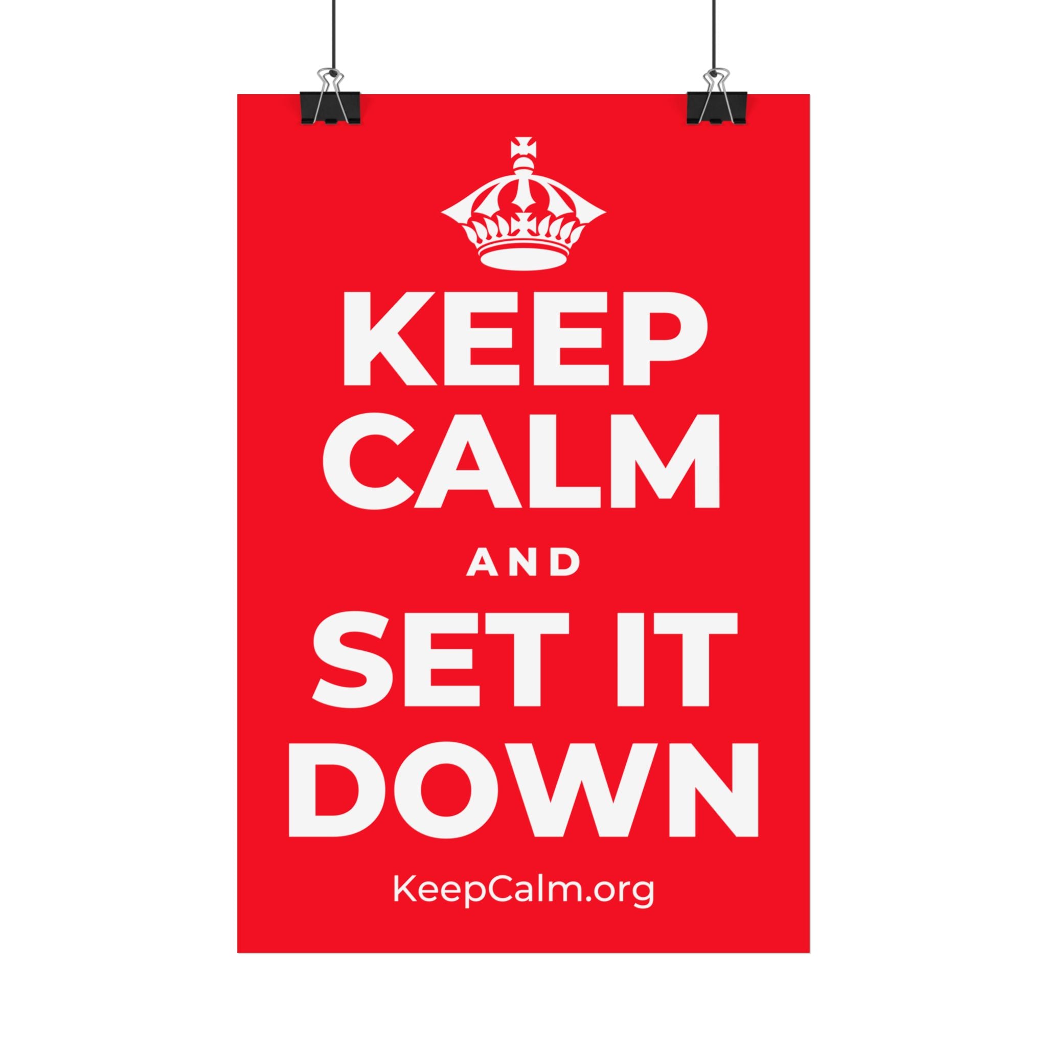 KEEP CALM AND SET IT DOWN Satin Poster