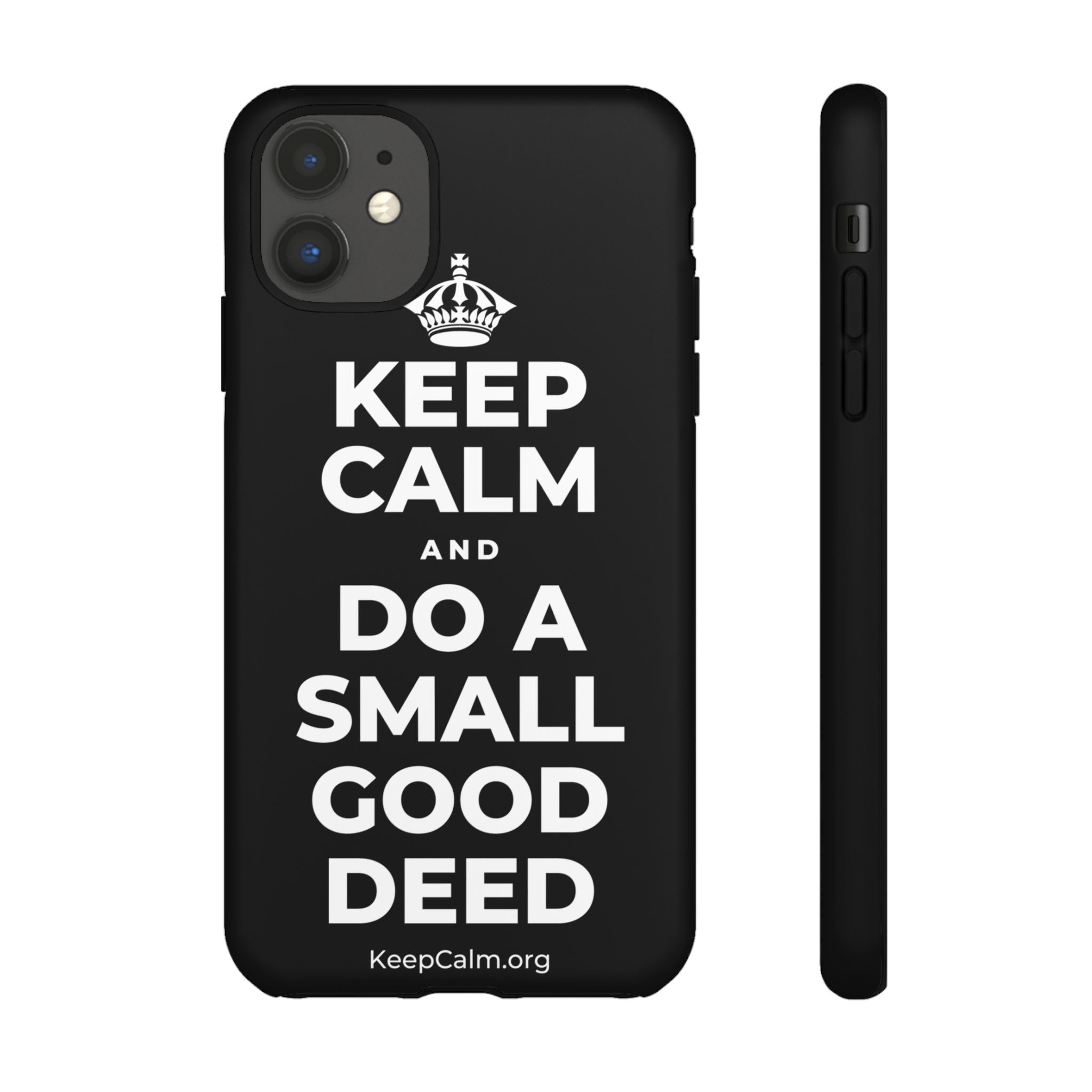 KEEP CALM AND DO A SMALL GOOD DEED Phone Case