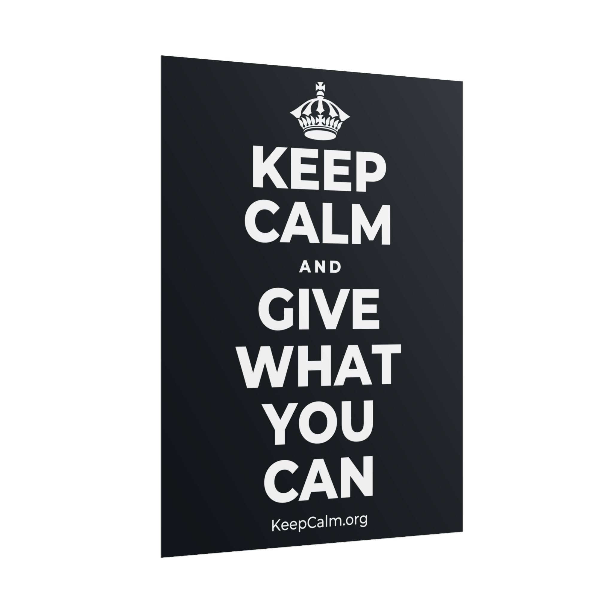 KEEP CALM AND GIVE WHAT YOU CAN Poster (Dark)