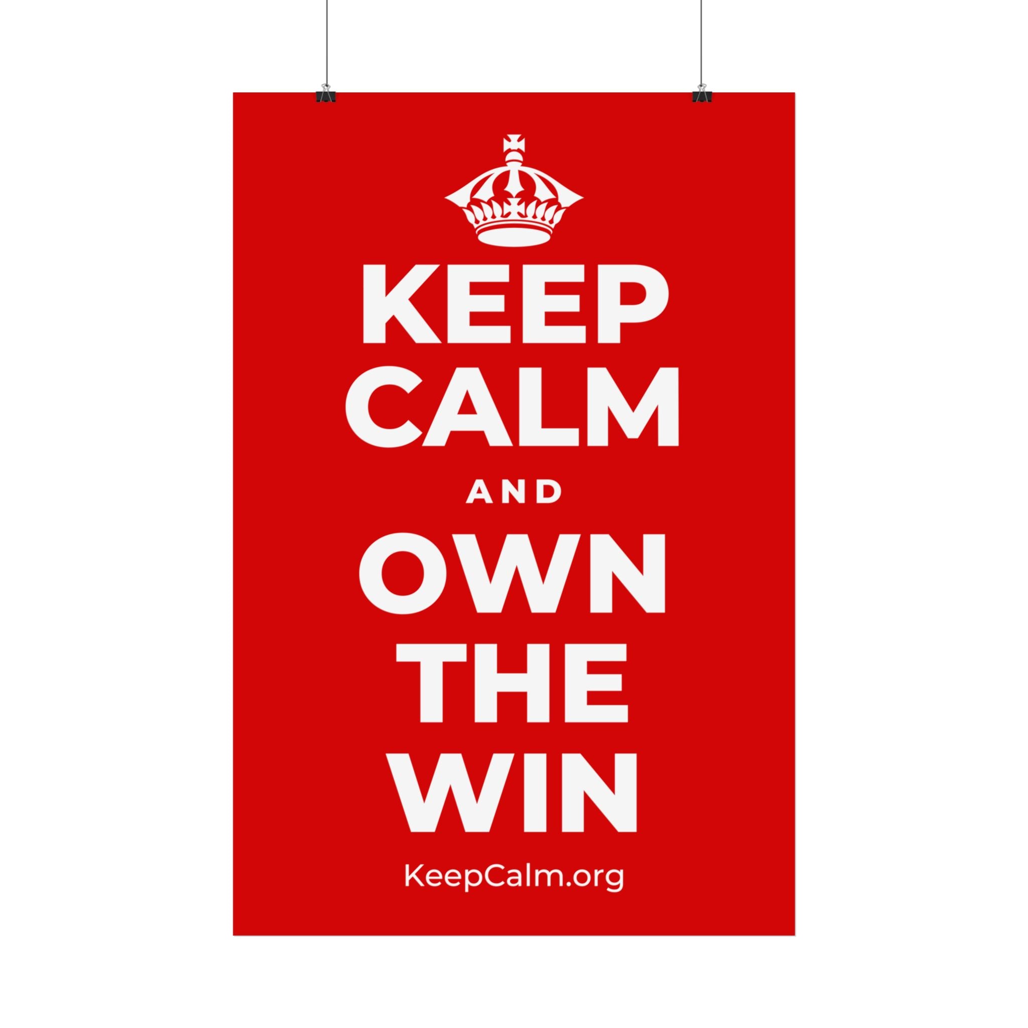KEEP CALM AND OWN THE WIN Satin Poster