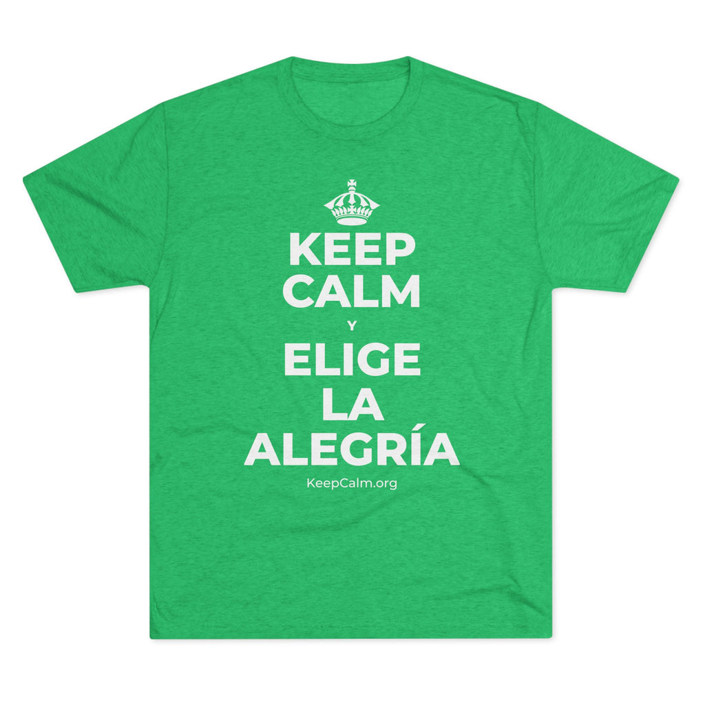 KEEP CALM Y ELIGE LA ALEGRÍA Tri-Blend Tee