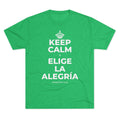 KEEP CALM Y ELIGE LA ALEGRÍA Tri-Blend Tee