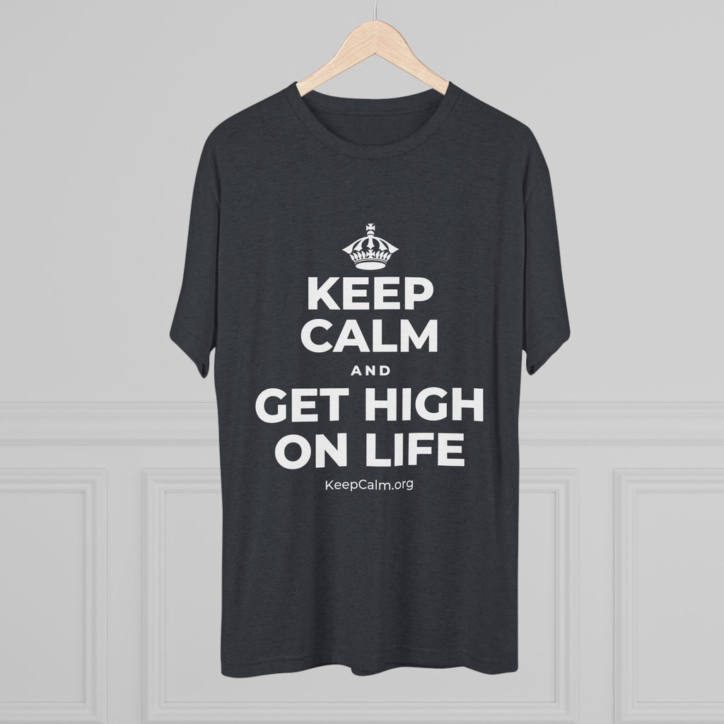 KEEP CALM AND GET HIGH ON LIFE Tri-Blend Tee