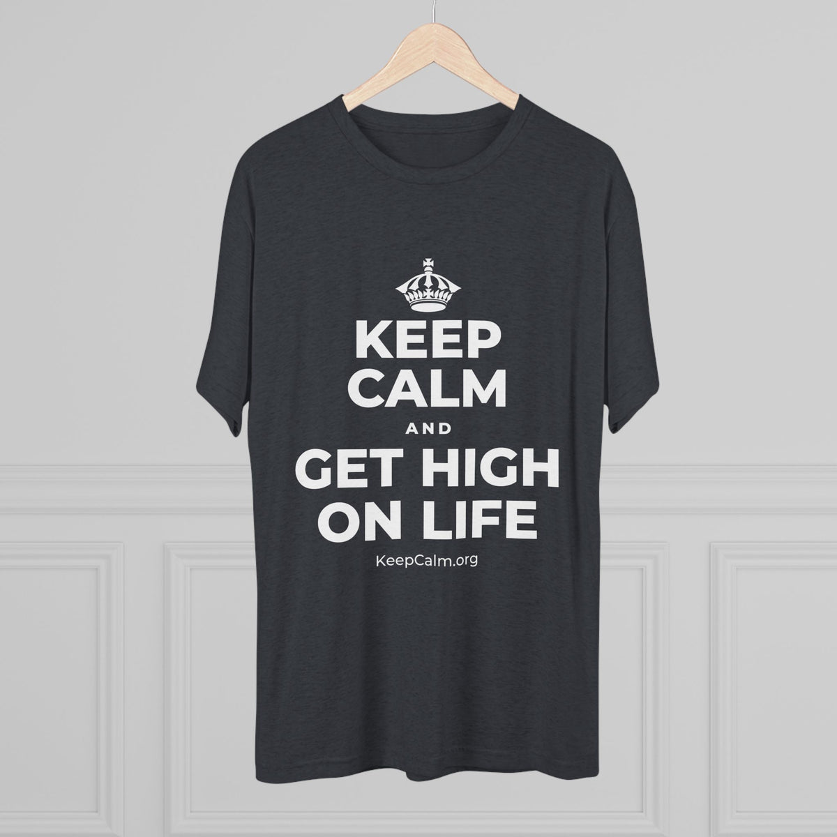 KEEP CALM AND GET HIGH ON LIFE Tri-Blend Tee