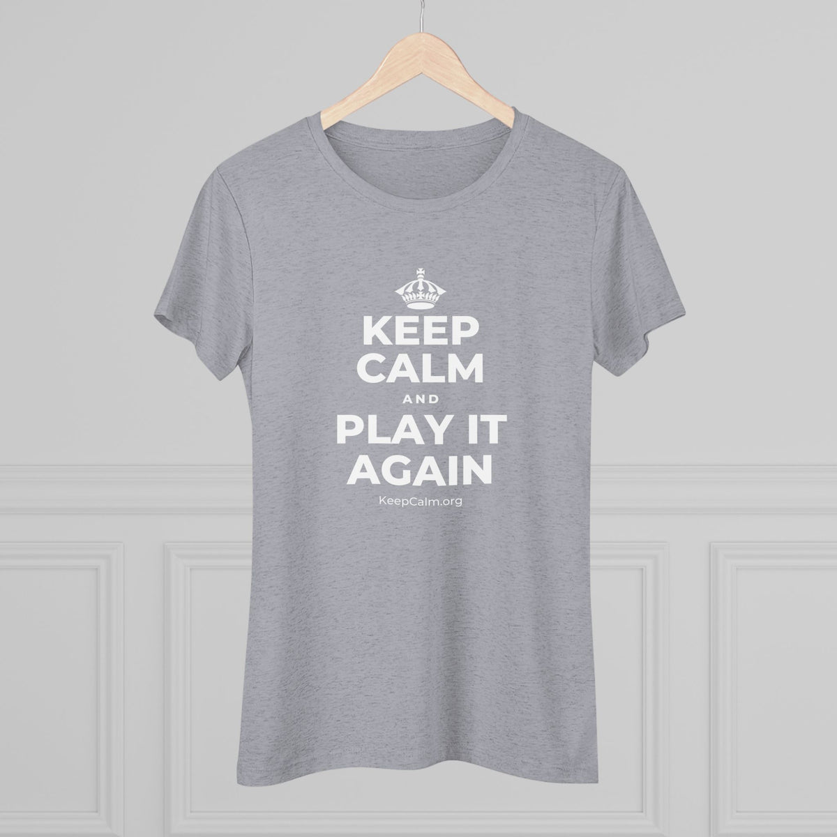 KEEP CALM AND PLAY IT AGAIN Women's Tri-Blend Tee