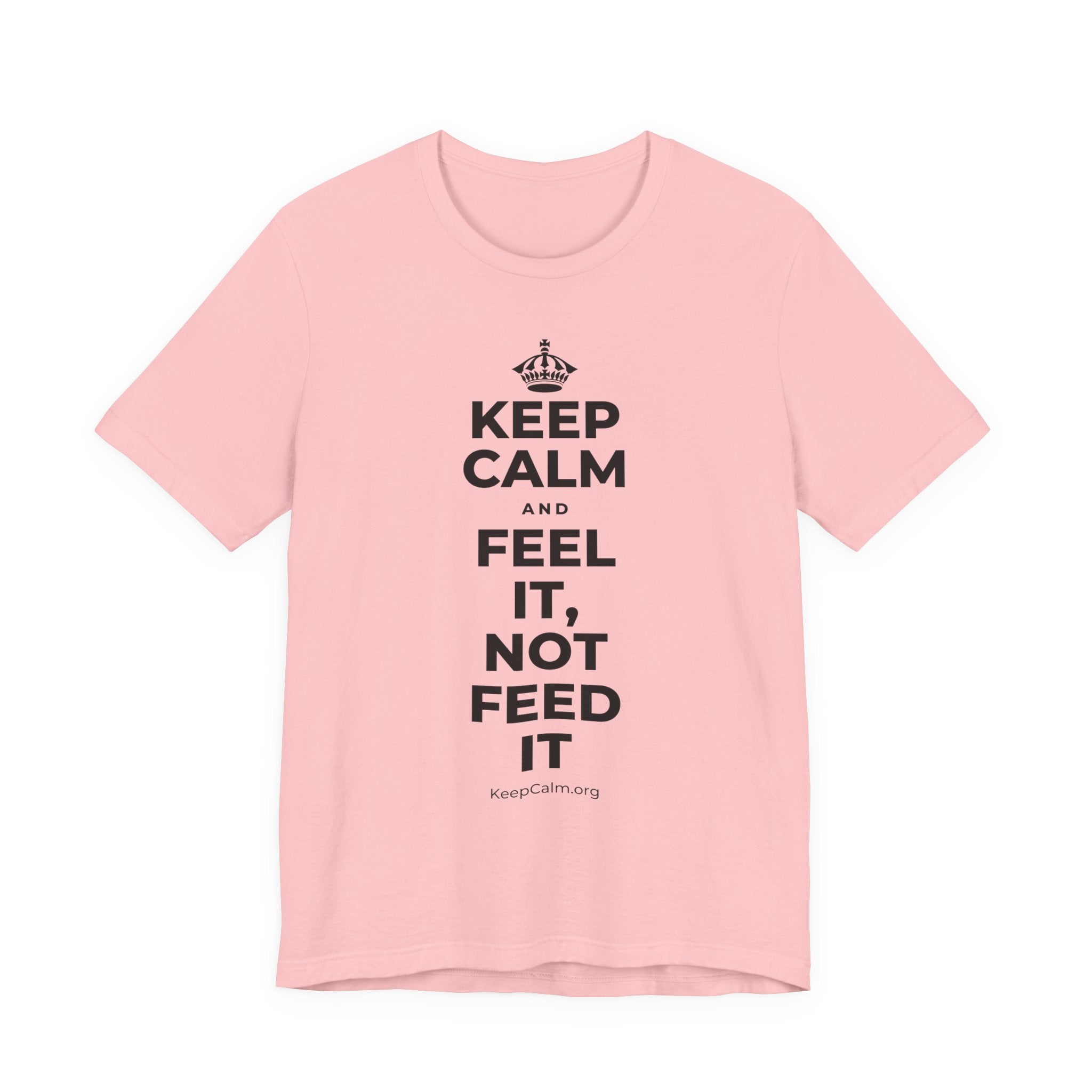 KEEP CALM AND FEEL IT, NOT FEED IT T-Shirt (White–Asphalt)
