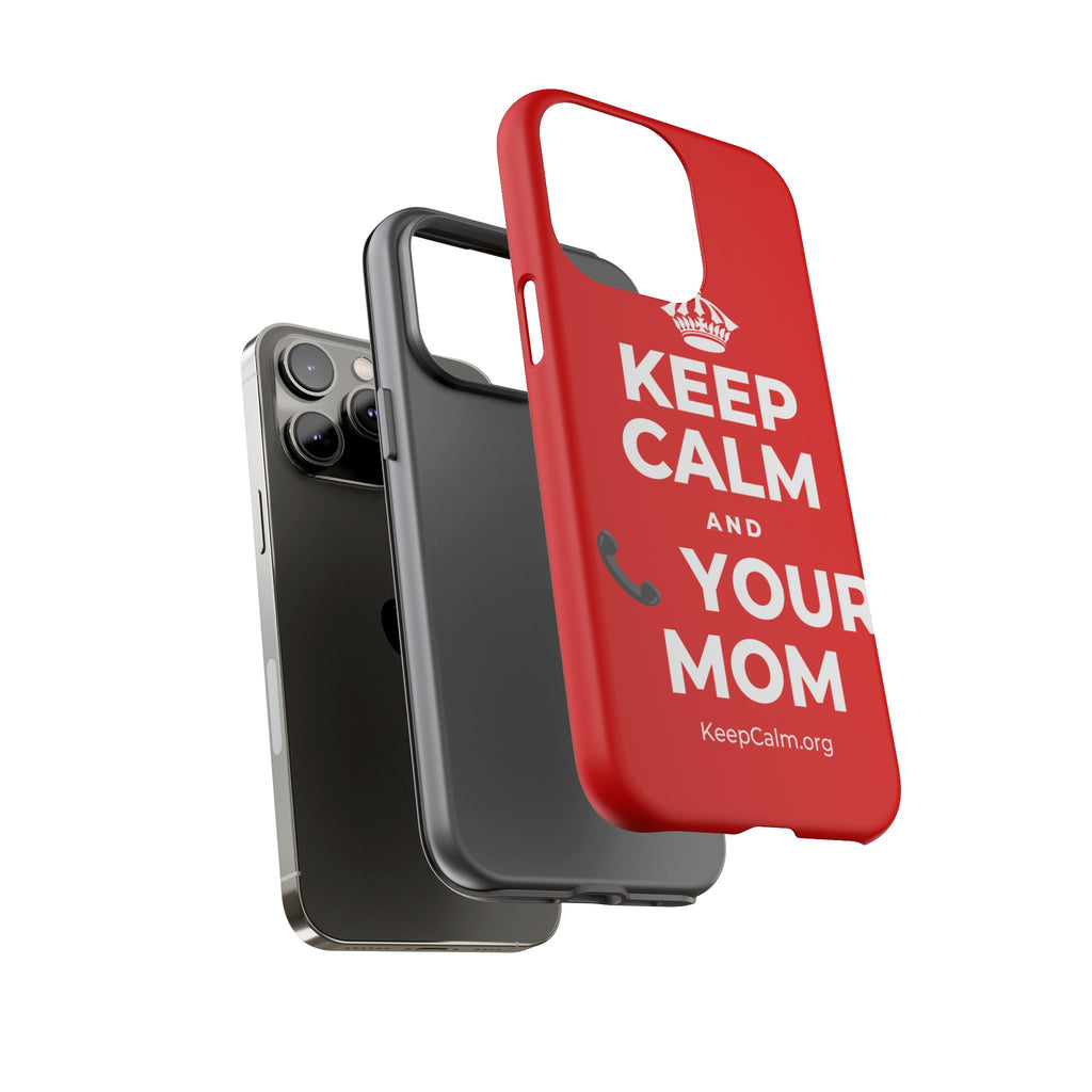 KEEP CALM AND 📞 YOUR MOM Phone Case