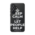 KEEP CALM AND LET PEOPLE HELP Phone Case (Dark)