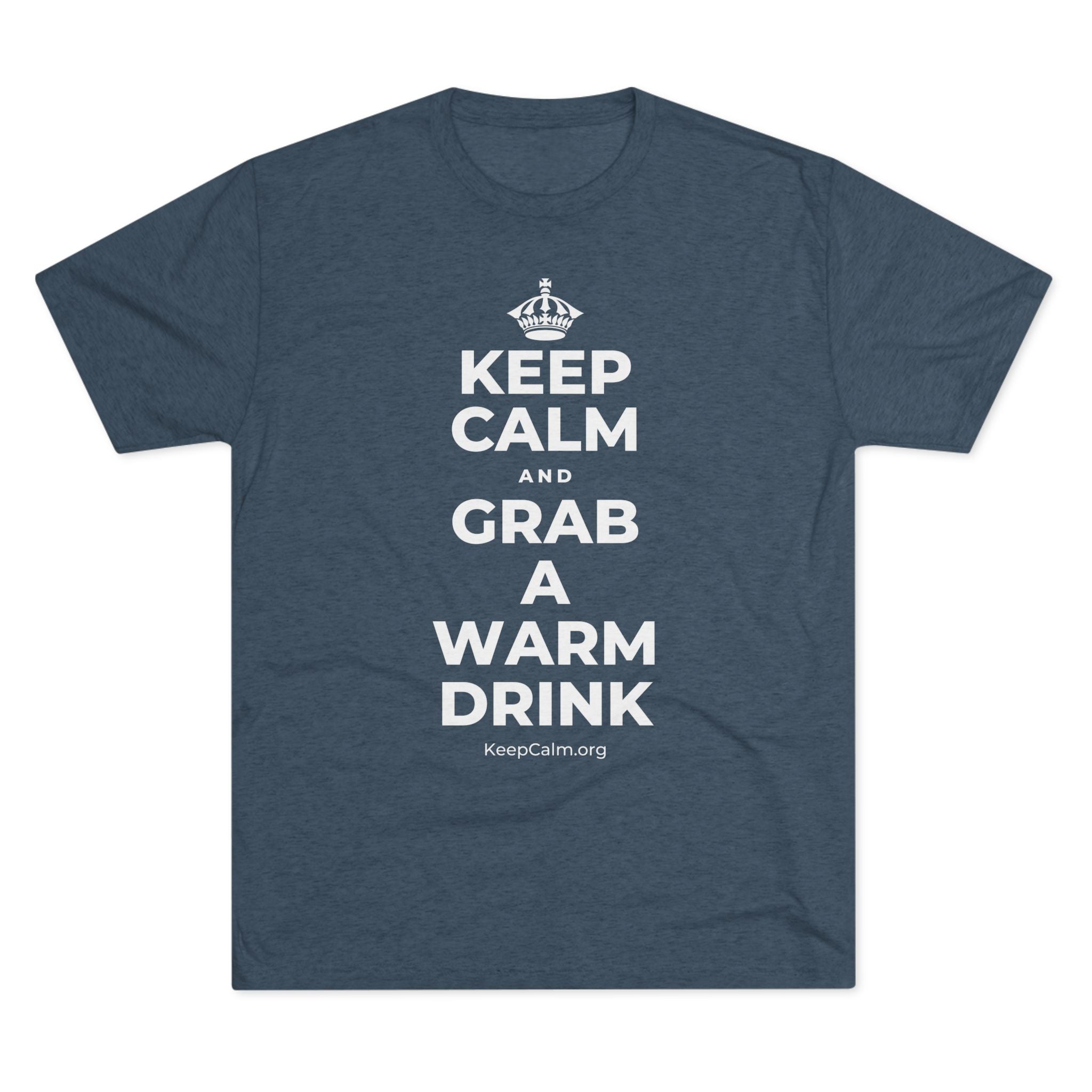 KEEP CALM AND GRAB A WARM DRINK Tri-Blend Tee