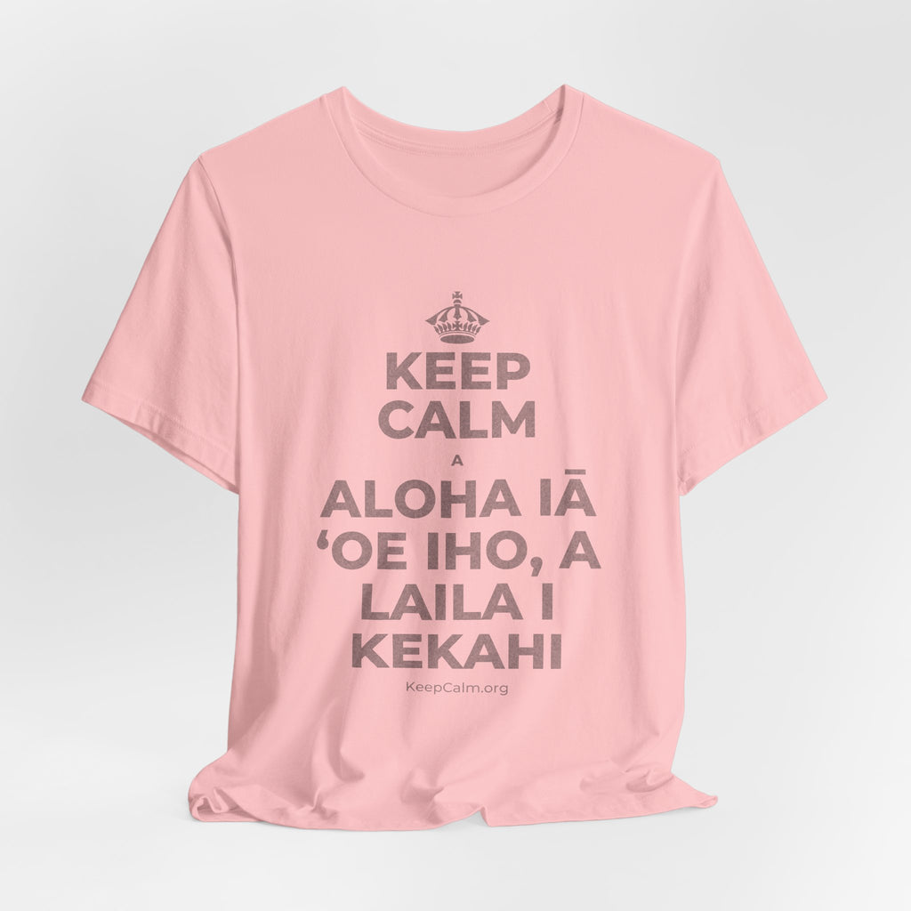 KEEP CALM A ALOHA IĀ ʻOE IHO, A LAILA I KEKAHI T-Shirt (White–Asphalt)