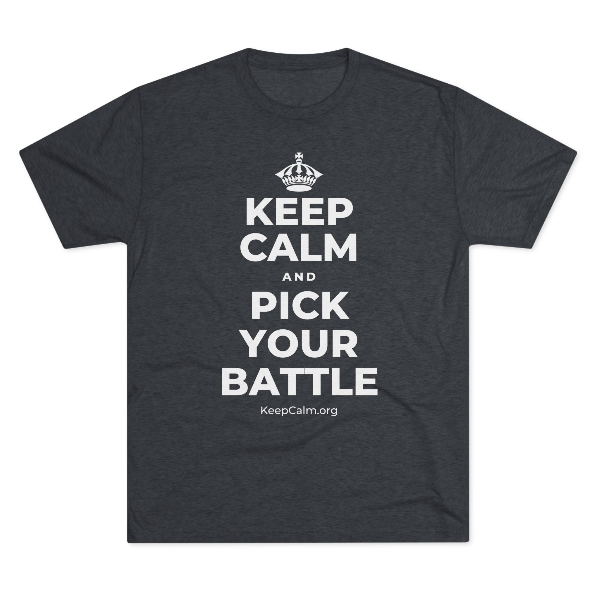 KEEP CALM AND PICK YOUR BATTLE Tri-Blend Tee