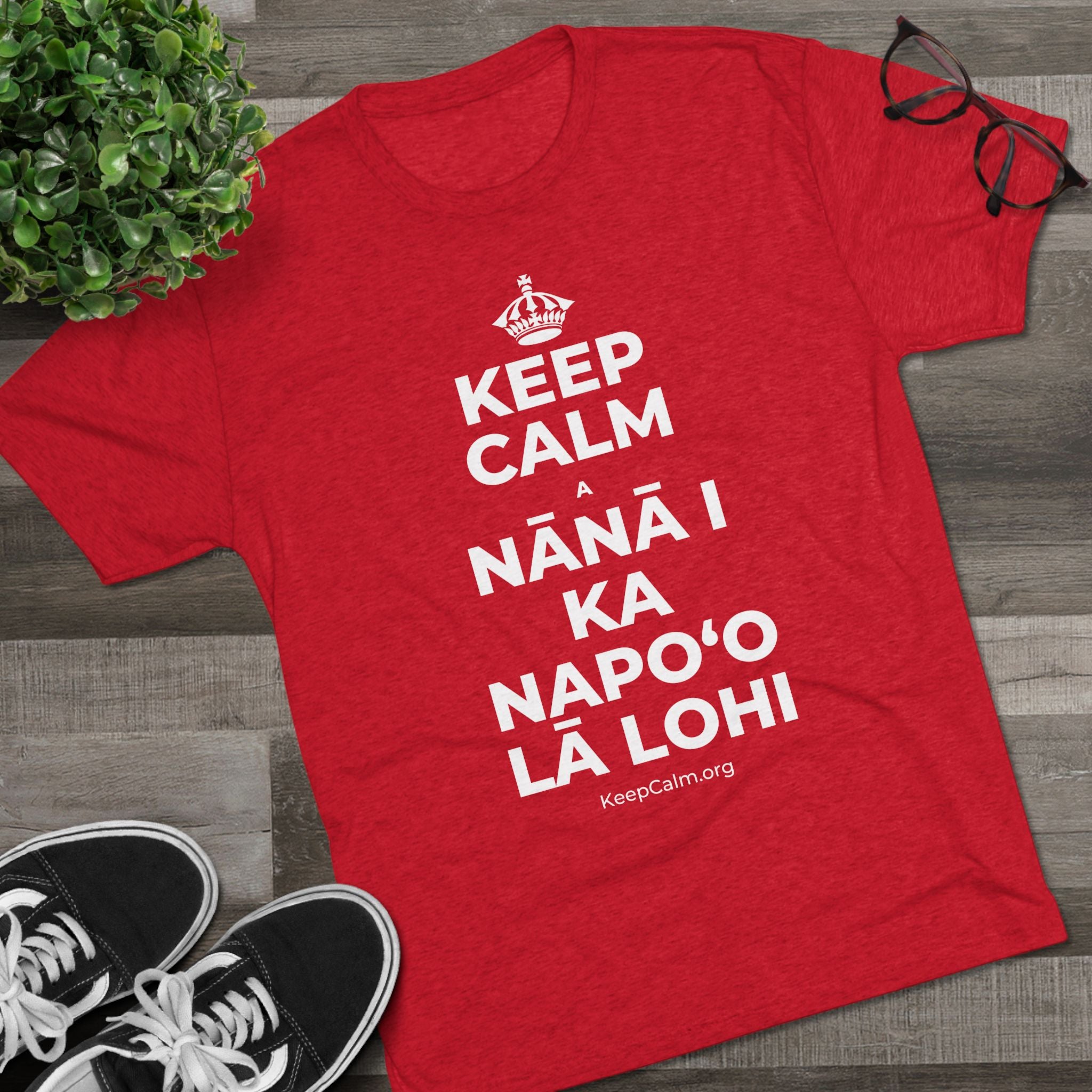 KEEP CALM A NĀNĀ I KA NAPOʻO LĀ LOHI Tri-Blend Tee