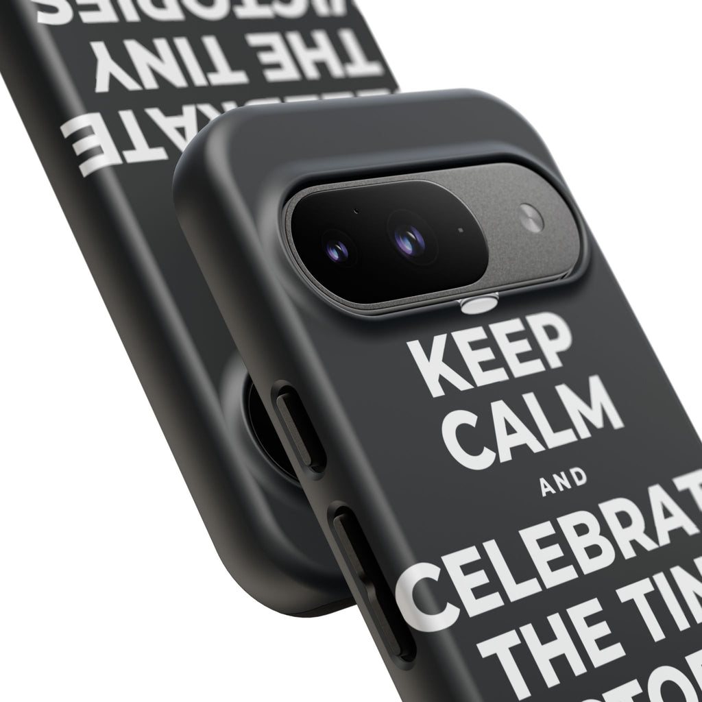 KEEP CALM AND CELEBRATE THE TINY VICTORIES EVERY SINGLE DAY Phone Case (Dark)