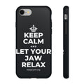 KEEP CALM AND LET YOUR JAW RELAX Phone Case (Dark)