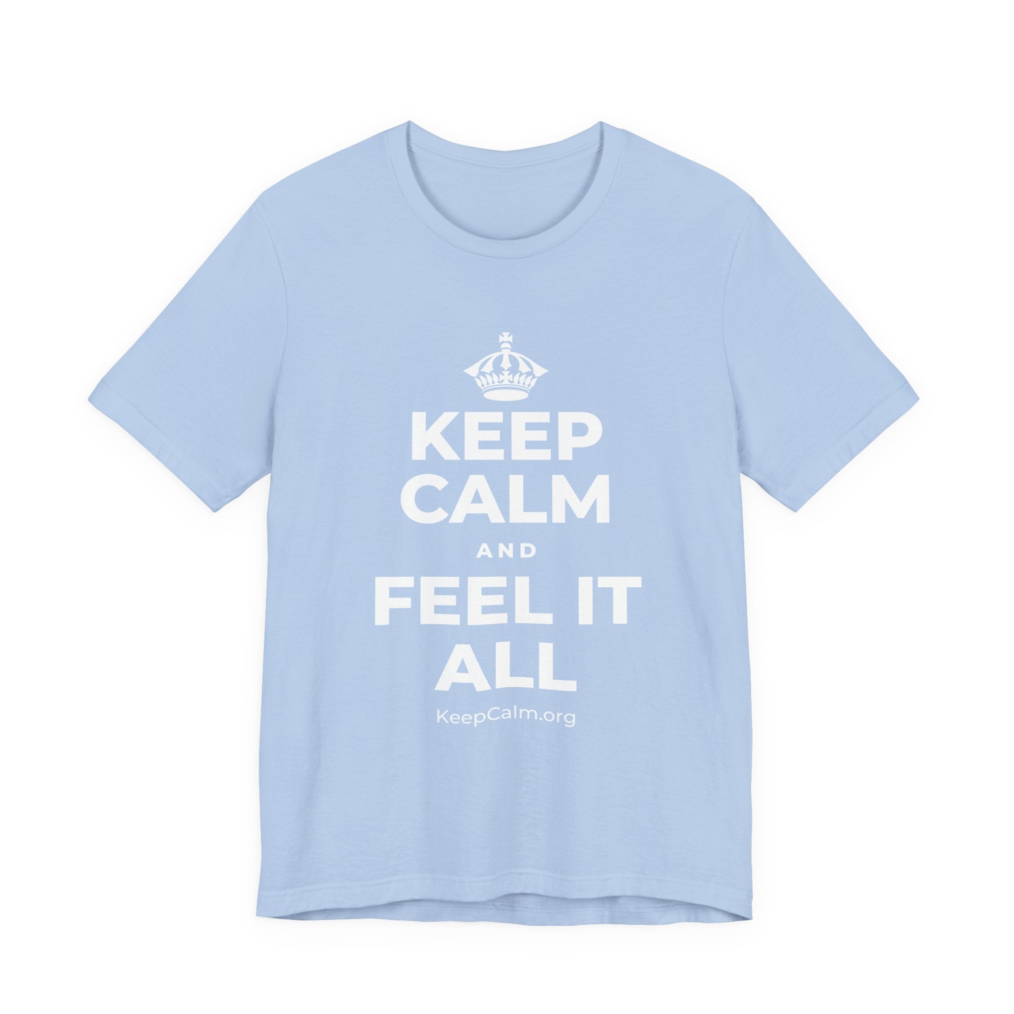 KEEP CALM AND FEEL IT ALL T-Shirt (Baby Blue–Silver)