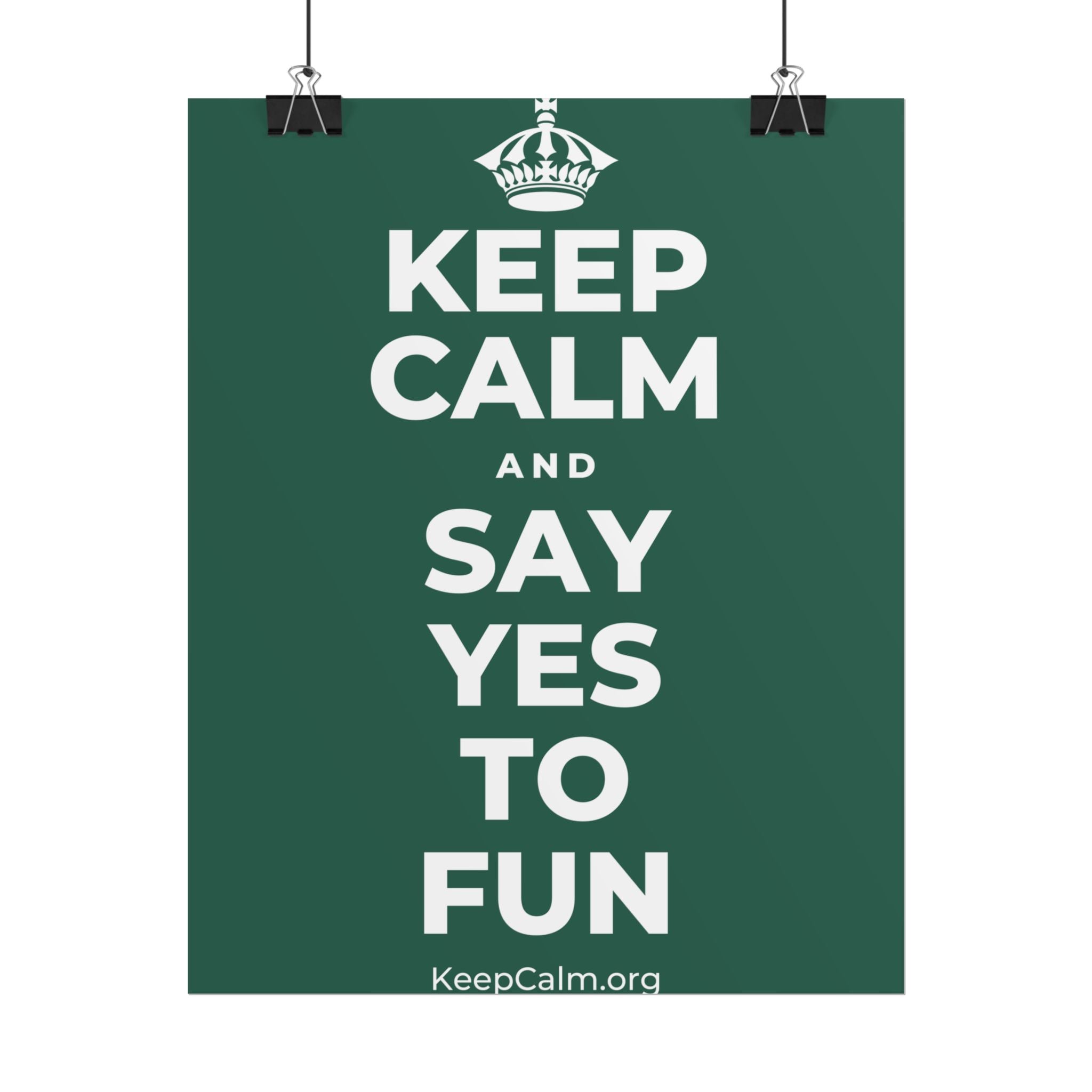 KEEP CALM AND SAY YES TO FUN Poster