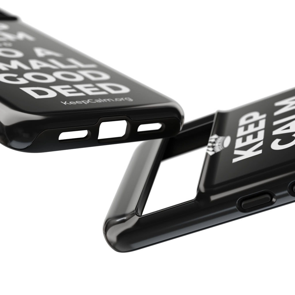 KEEP CALM AND DO A SMALL GOOD DEED Phone Case