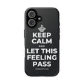KEEP CALM AND LET THIS FEELING PASS Phone Case (Dark)