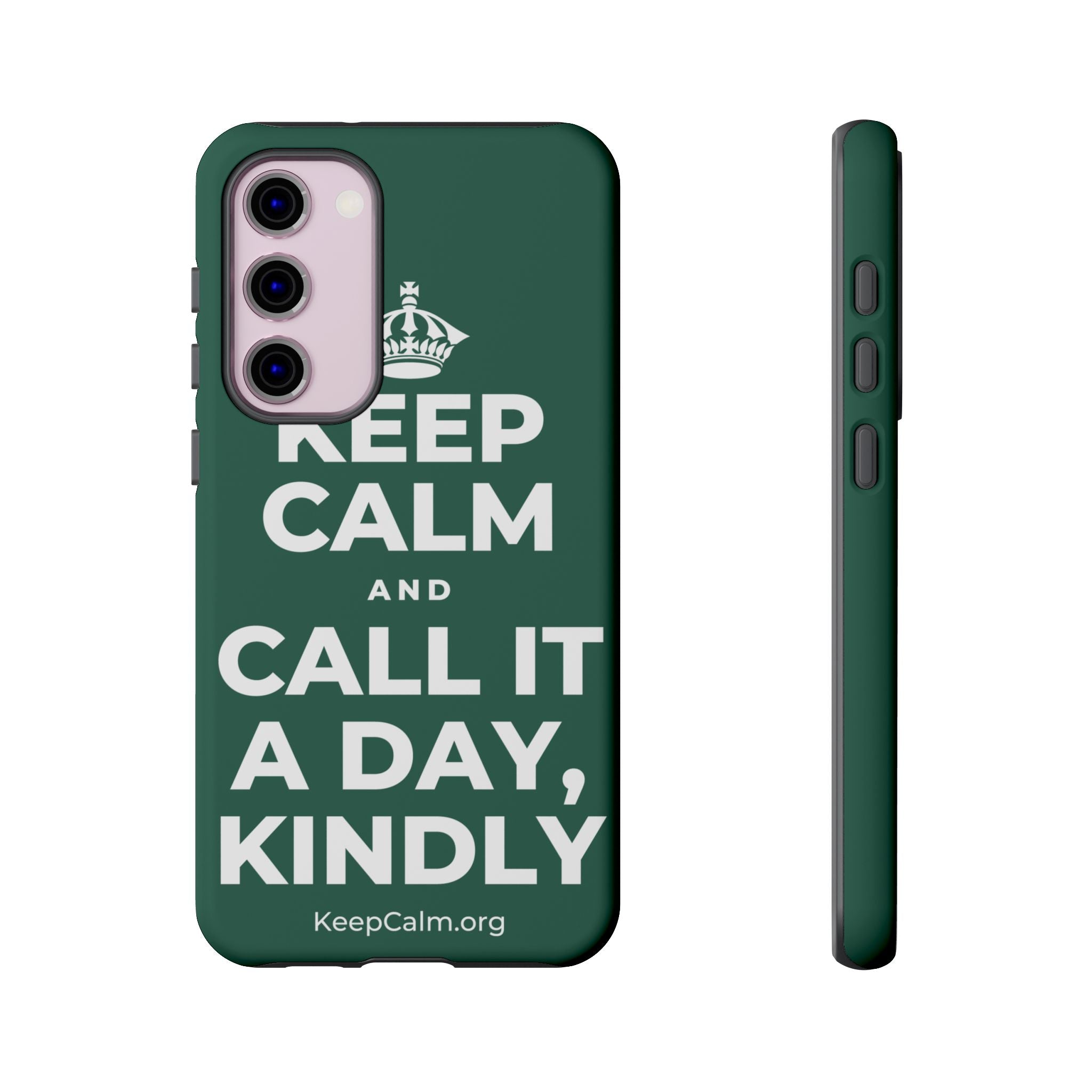 KEEP CALM AND CALL IT A DAY, KINDLY Phone Case