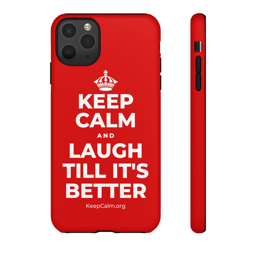 KEEP CALM AND LAUGH TILL IT'S BETTER Phone Case
