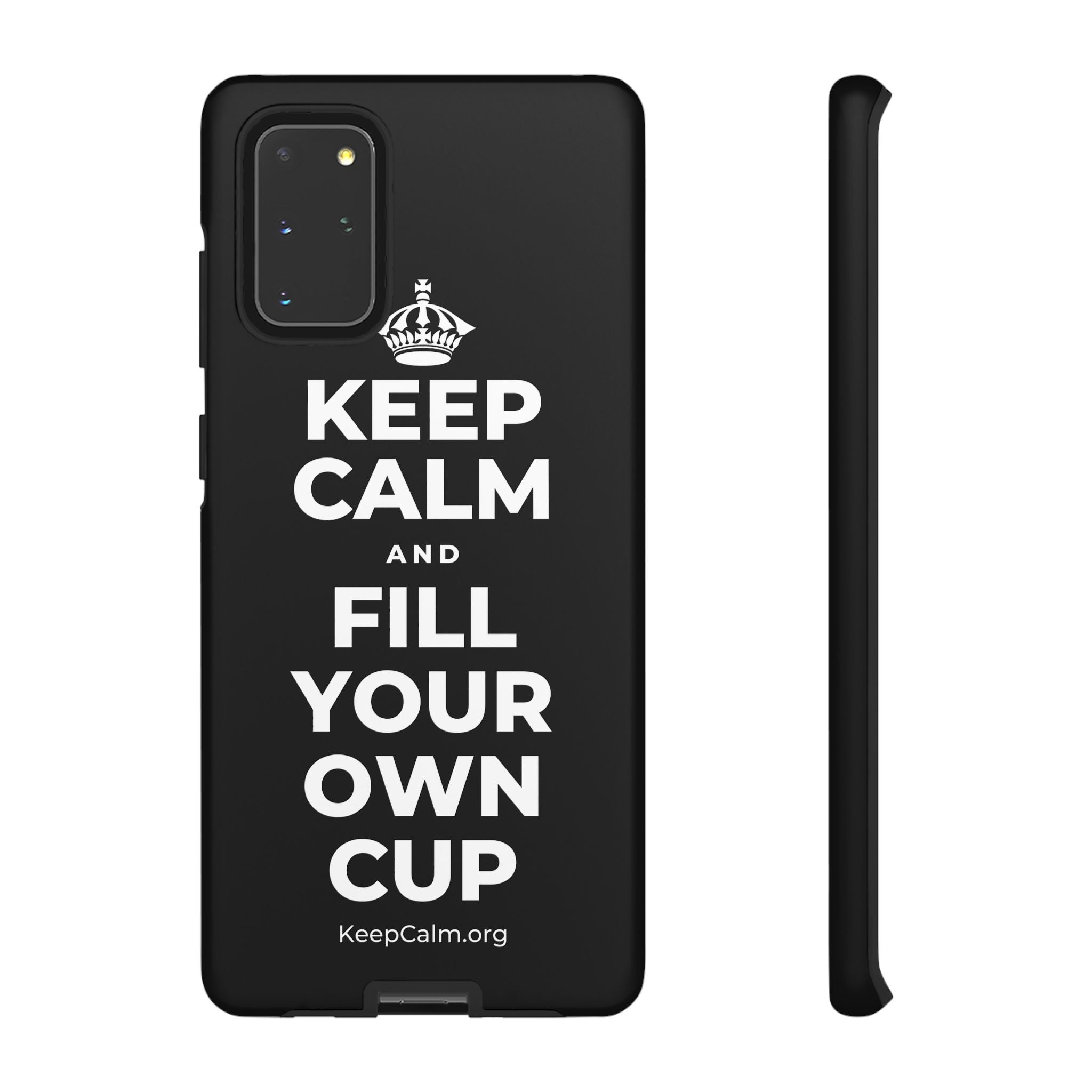KEEP CALM AND FILL YOUR OWN CUP Phone Case