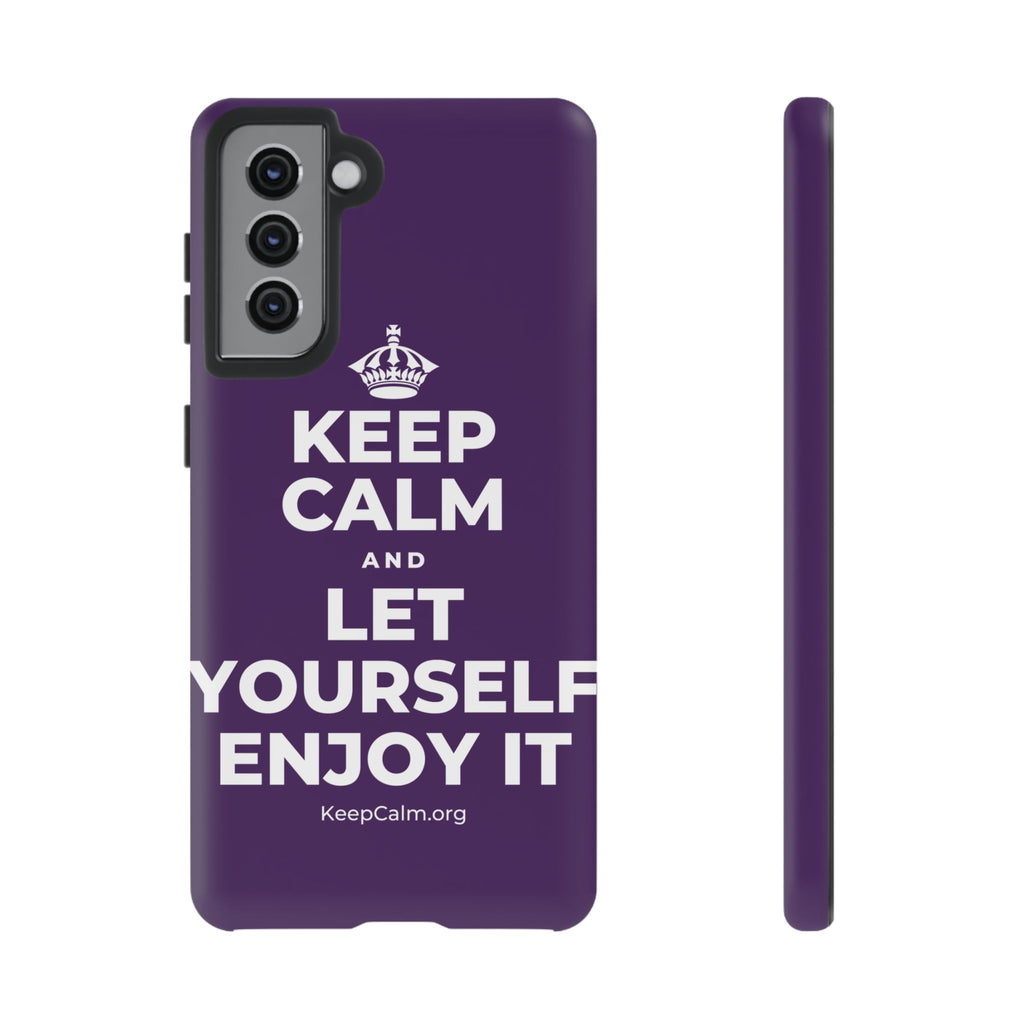 KEEP CALM AND LET YOURSELF ENJOY IT Phone Case