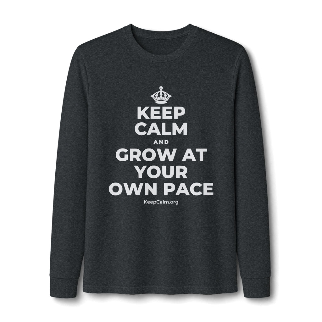 KEEP CALM AND GROW AT YOUR OWN PACE Long Sleeve Tee