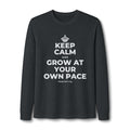 KEEP CALM AND GROW AT YOUR OWN PACE Long Sleeve Tee