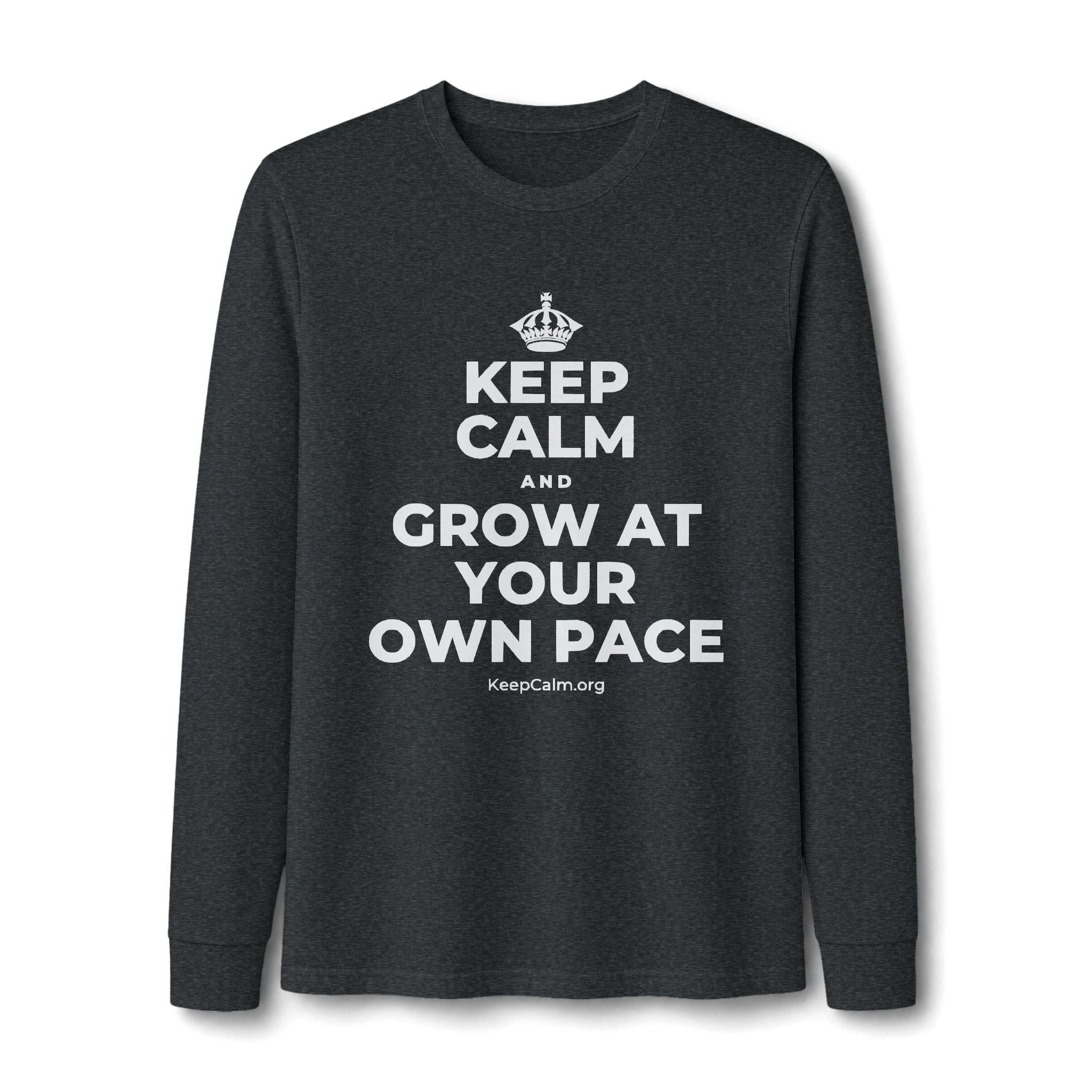 KEEP CALM AND GROW AT YOUR OWN PACE Long Sleeve Tee