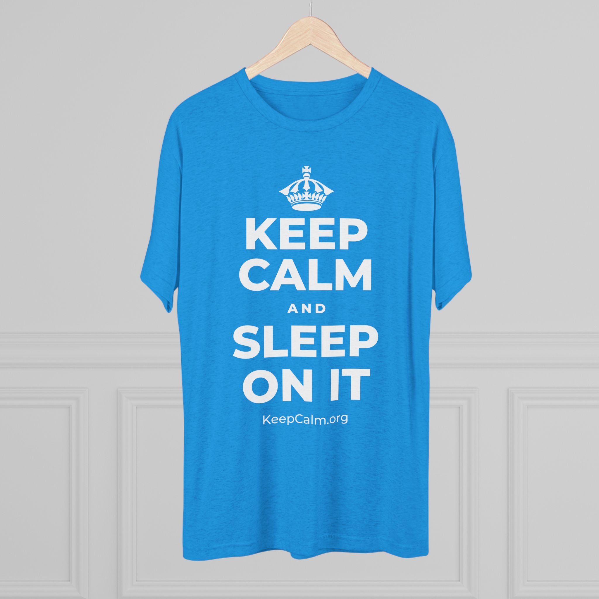KEEP CALM AND SLEEP ON IT Tri-Blend Tee
