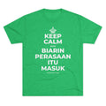 KEEP CALM DAN BIARIN PERASAAN ITU MASUK Tri-Blend Tee